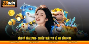 Bắn Cá Rùa Xanh - Chiến Thuật Và Vũ Khí Đỉnh Cao