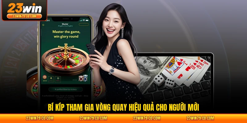 Bí kíp tham gia vòng quay hiệu quả cho người mới