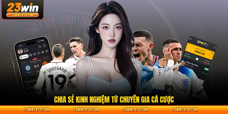 Chia sẻ kinh nghiệm từ chuyên gia cá cược