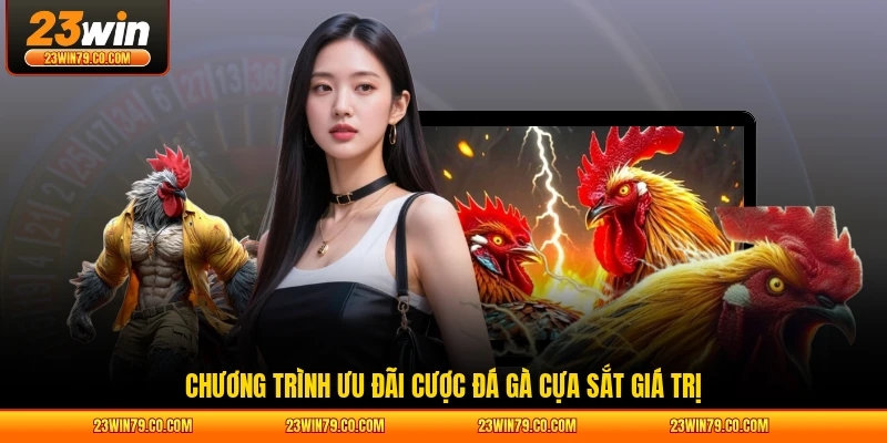 Chương trình ưu đãi cược đá gà cựa sắt giá trị