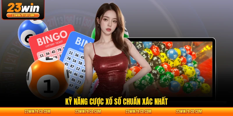 Kỹ năng cược xổ số chuẩn xác nhất