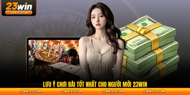 Lưu ý chơi bài tốt nhất cho người mới 23WIN