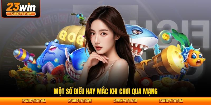 Một số điều hay mắc khi chơi qua mạng